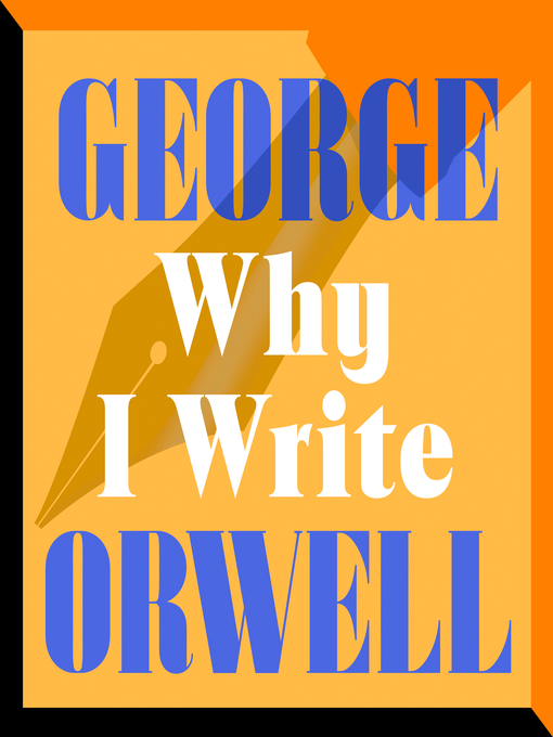 Title details for Why I Write by George Orwell - Available